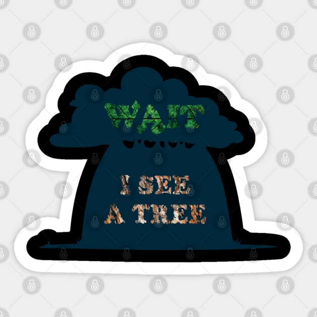 Wait I see a tree, funny nature camping hiking lover graphic, quote about Arborist Forester Gardening, Men Women Sticker by Luxera Wear